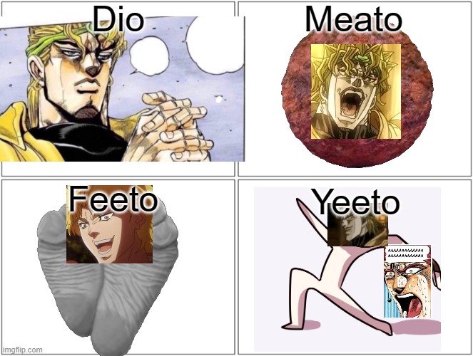 Blank Comic Panel 2x2 Meme | Dio; Meato; Feeto; Yeeto | image tagged in memes,blank comic panel 2x2,funny,jojo's bizarre adventure,dio brando,kakyoin | made w/ Imgflip meme maker