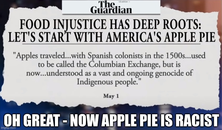 What isn't racist? | OH GREAT - NOW APPLE PIE IS RACIST | image tagged in racist,not racist,snowflakes | made w/ Imgflip meme maker