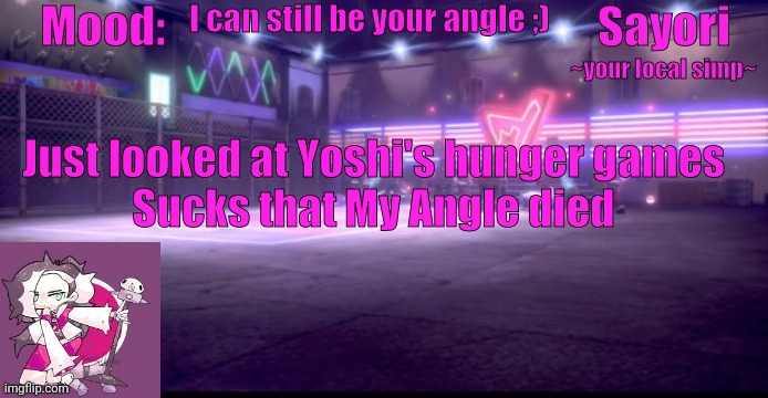 Sayori's Pokemon temp | I can still be your angle ;); Just looked at Yoshi's hunger games
Sucks that My Angle died | image tagged in sayori's pokemon temp | made w/ Imgflip meme maker