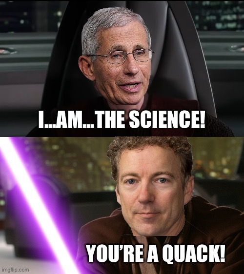 Star Wars: Revenge of the Bureaucrat |  I...AM...THE SCIENCE! YOU’RE A QUACK! | image tagged in palpatine i am the senate,mace windu,memes,fauci,rand paul,star wars | made w/ Imgflip meme maker