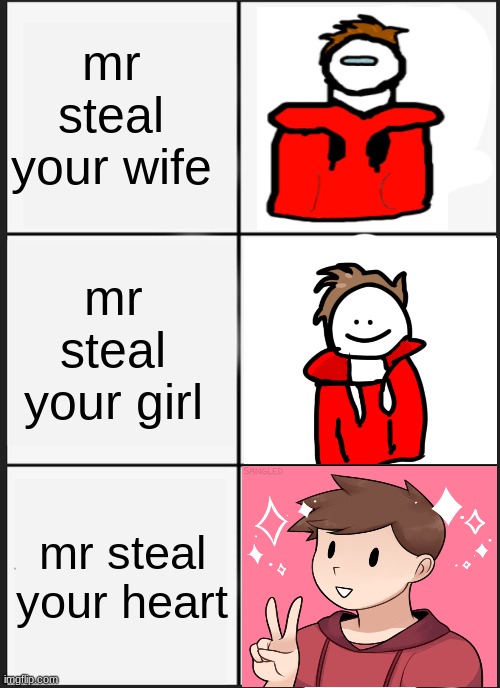 Panik Kalm Panik | mr steal your wife; mr steal your girl; mr steal your heart | image tagged in memes,panik kalm panik | made w/ Imgflip meme maker