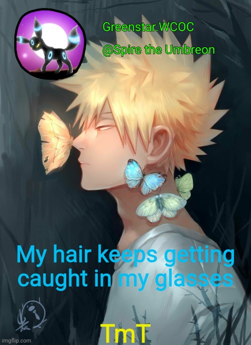 Spire Bakugou announcement temp | My hair keeps getting caught in my glasses; TmT | image tagged in spire bakugou announcement temp | made w/ Imgflip meme maker