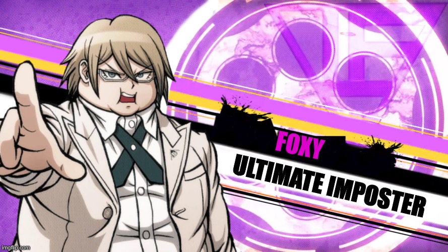 Me pretending to be foxy on msmg discord troopers: | FOXY; ULTIMATE IMPOSTER | made w/ Imgflip meme maker
