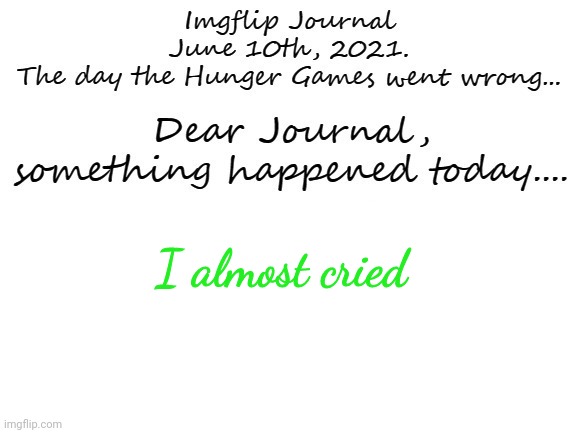 I almost cried | made w/ Imgflip meme maker
