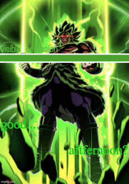 bruh i just woke up at 3 pm | good.... aftfernoon? | image tagged in broly template | made w/ Imgflip meme maker