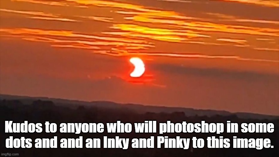 Pac man sun | Kudos to anyone who will photoshop in some dots and and an Inky and Pinky to this image. | image tagged in pac man,arcade | made w/ Imgflip meme maker
