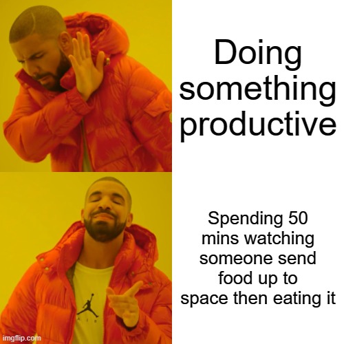 It's very interesting | Doing something productive; Spending 50 mins watching someone send food up to space then eating it | image tagged in memes,drake hotline bling | made w/ Imgflip meme maker