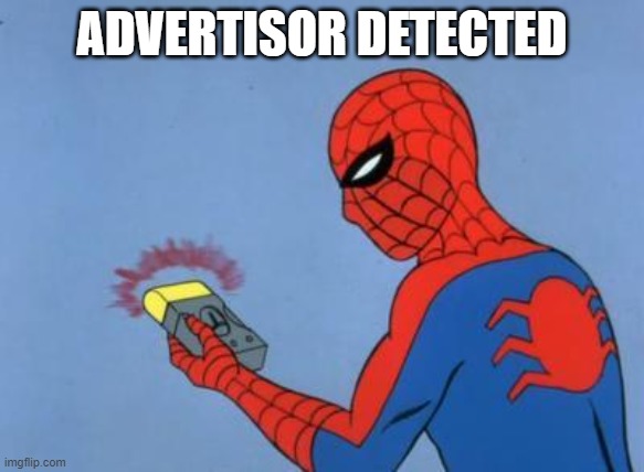 spiderman detector | ADVERTISOR DETECTED | image tagged in spiderman detector | made w/ Imgflip meme maker