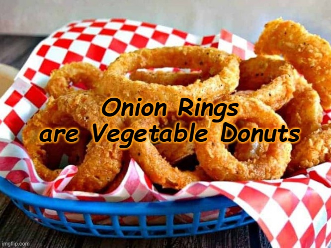 donut | Onion Rings are Vegetable Donuts | image tagged in food,onion,funny meme | made w/ Imgflip meme maker