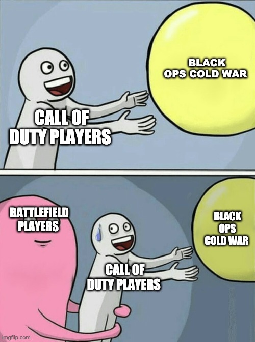 Running Away Balloon Meme | BLACK OPS COLD WAR; CALL OF DUTY PLAYERS; BATTLEFIELD PLAYERS; BLACK OPS COLD WAR; CALL OF DUTY PLAYERS | image tagged in memes,running away balloon | made w/ Imgflip meme maker