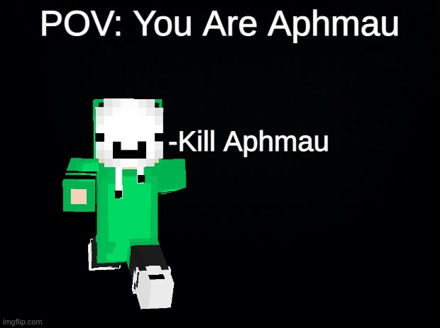 Dream kills Aphmau 2 (For DiegoJabines_a.k.a_Cool_Gamer) | POV: You Are Aphmau; -Kill Aphmau | image tagged in dream,kill,aphmau | made w/ Imgflip meme maker
