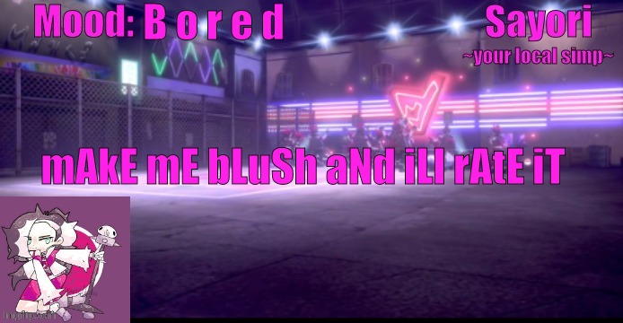 Sayori's Pokemon temp | B o r e d; mAkE mE bLuSh aNd iLl rAtE iT | image tagged in sayori's pokemon temp | made w/ Imgflip meme maker