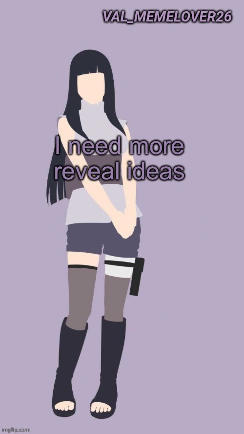 W h e e | I need more reveal ideas | made w/ Imgflip meme maker