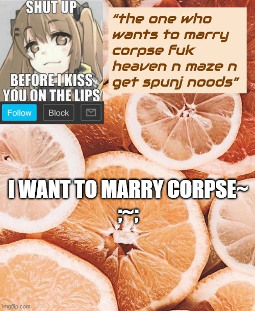 Please marry me ;-; | I WANT TO MARRY CORPSE~ 
;~; | made w/ Imgflip meme maker
