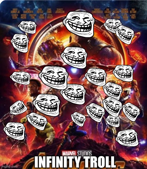 Yesssssssss | INFINITY TROLL | image tagged in funny | made w/ Imgflip meme maker