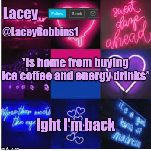 Lacey bi announcement template | *is home from buying ice coffee and energy drinks*; Ight I'm back | image tagged in lacey announcement template | made w/ Imgflip meme maker