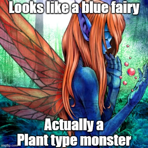 Misleading monster type 28 | Looks like a blue fairy; Actually a Plant type monster | image tagged in yugioh | made w/ Imgflip meme maker