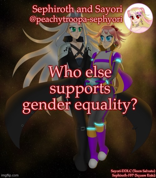 Sayori and Sephiroth | Who else supports gender equality? | image tagged in sayori and sephiroth | made w/ Imgflip meme maker