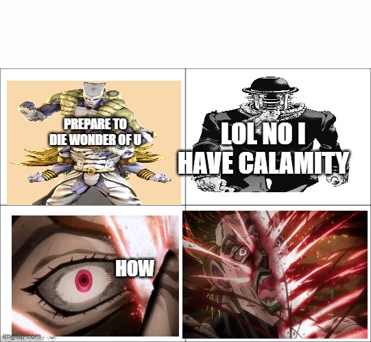 pls dont solo my verse wonder of u!!!1111 | PREPARE TO DIE WONDER OF U; LOL NO I HAVE CALAMITY; HOW | image tagged in 4 panel comic | made w/ Imgflip meme maker
