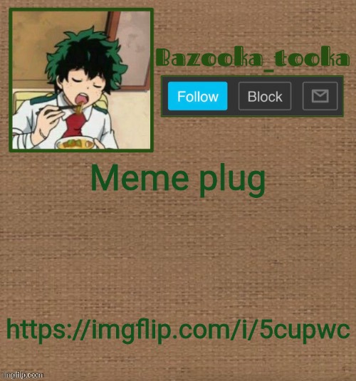 Ye | Meme plug; https://imgflip.com/i/5cupwc | image tagged in d e k u | made w/ Imgflip meme maker