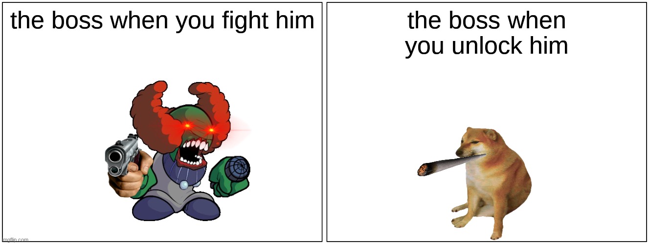 the boss when you fight him | the boss when you fight him; the boss when you unlock him | image tagged in memes,blank comic panel 2x1 | made w/ Imgflip meme maker