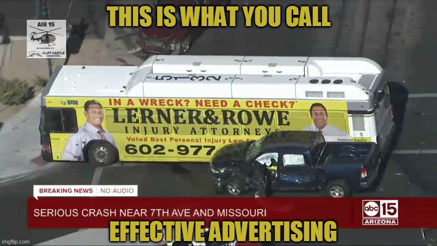 THIS IS WHAT YOU CALL; EFFECTIVE ADVERTISING | image tagged in accident,car accident,advertising,memes,cars,bus | made w/ Imgflip meme maker