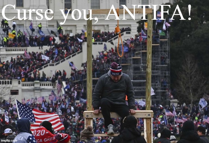Capitol Hill riot gallows | Curse you, ANTIFA! | image tagged in capitol hill riot gallows | made w/ Imgflip meme maker