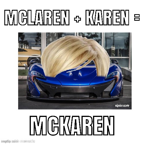 Mckaren | image tagged in karen,mclaren | made w/ Imgflip meme maker