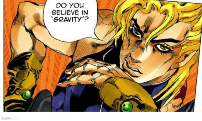 Do You Believe In Gravity | image tagged in do you believe in gravity | made w/ Imgflip meme maker