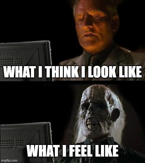 online class | WHAT I THINK I LOOK LIKE; WHAT I FEEL LIKE | image tagged in memes,i'll just wait here | made w/ Imgflip meme maker