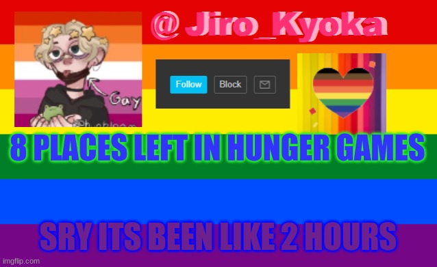 8 PLACES LEFT IN HUNGER GAMES; SRY ITS BEEN LIKE 2 HOURS | image tagged in jiro thats kinda gay template | made w/ Imgflip meme maker
