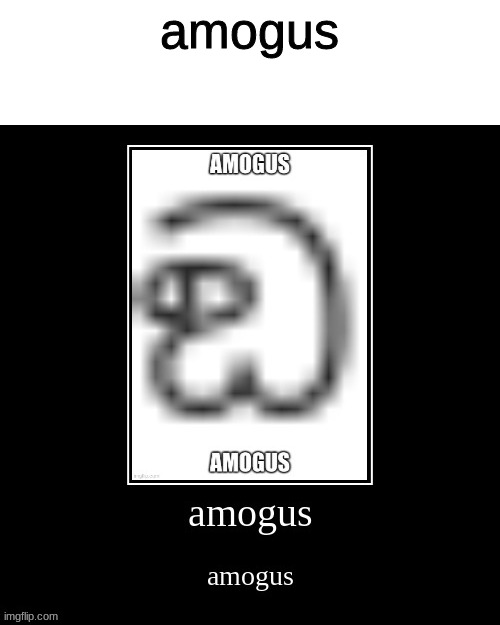 amogus | amogus | image tagged in among us,amogus | made w/ Imgflip meme maker
