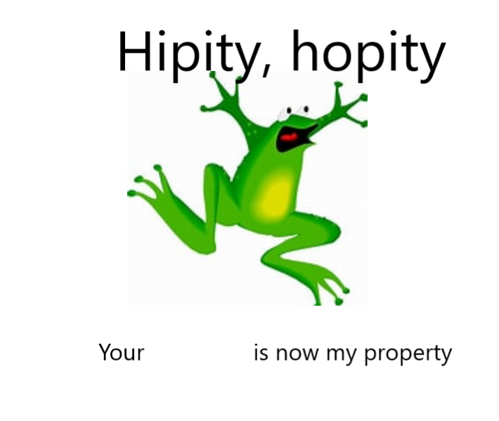 Hipity Hopity, your BLANK is now my property Blank Meme Template