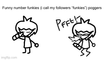 Dan 3.0 spits out water | Funny number funkies (i call my followers “funkies”) poggers | image tagged in dan 3 0 spits out water | made w/ Imgflip meme maker