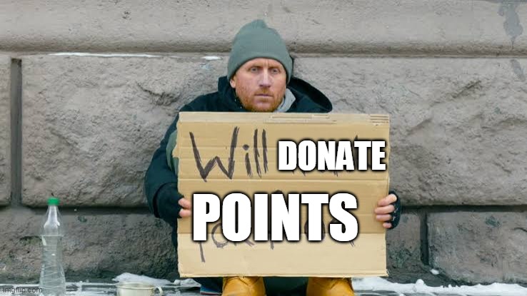 Will work for food | DONATE POINTS | image tagged in will work for food | made w/ Imgflip meme maker