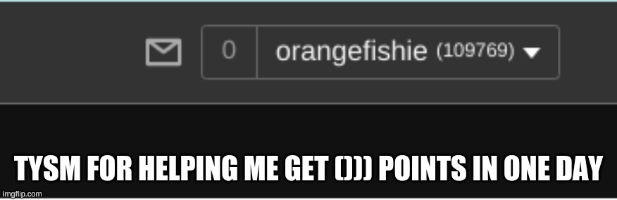 oop- that was supposed to be 9000 but caps lock was on | TYSM FOR HELPING ME GET ())) POINTS IN ONE DAY | made w/ Imgflip meme maker
