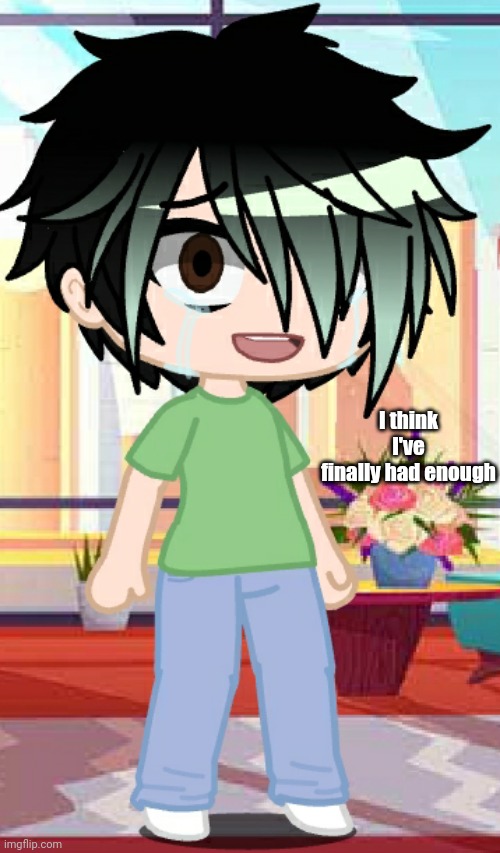 I think I've finally had enough | made w/ Imgflip meme maker
