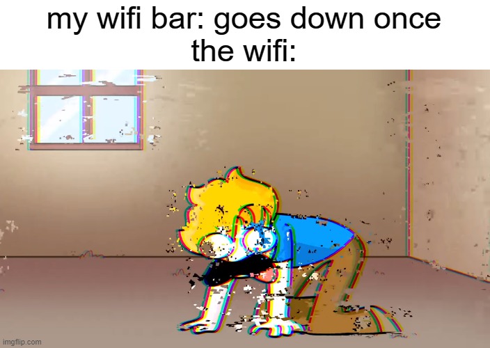 G L I T C H |  my wifi bar: goes down once
the wifi: | image tagged in dying bryson | made w/ Imgflip meme maker