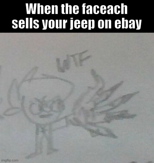 ¨When I find who sold that vehicle I will probably hit them very hard.¨ | When the faceach sells your jeep on ebay | image tagged in wtf murdoc sketch,wtf,geep,gorillaz,murdoc | made w/ Imgflip meme maker