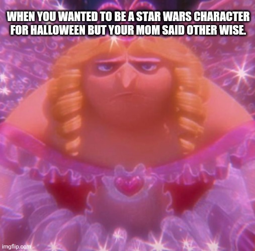 I wanted to be Darth Vader? | WHEN YOU WANTED TO BE A STAR WARS CHARACTER FOR HALLOWEEN BUT YOUR MOM SAID OTHER WISE. | image tagged in sad,funny | made w/ Imgflip meme maker