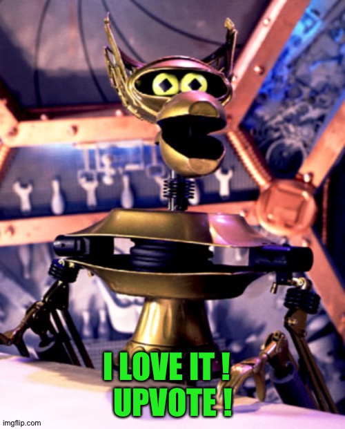 Crow T Robot Mystery Science Theater 3000 | I LOVE IT !  
UPVOTE ! | image tagged in crow t robot mystery science theater 3000 | made w/ Imgflip meme maker