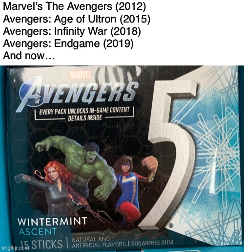 Been a while since I posted on here | Marvel’s The Avengers (2012)
Avengers: Age of Ultron (2015)
Avengers: Infinity War (2018)
Avengers: Endgame (2019)
And now… | image tagged in funny,avengers,five gum,movies | made w/ Imgflip meme maker