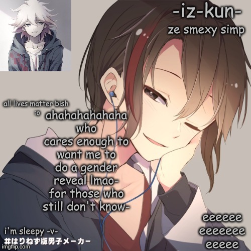 iz-kun's announcement template 2 | ahahahahahaha who cares enough to want me to do a gender reveal lmao-
for those who still don't know- | image tagged in iz-kun's announcement template 2 | made w/ Imgflip meme maker