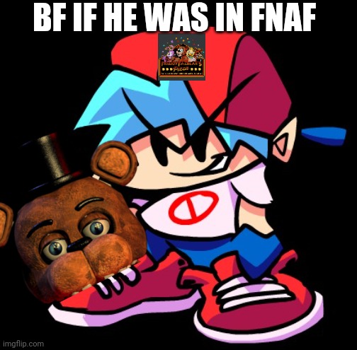 Boyfriend FNF | BF IF HE WAS IN FNAF | image tagged in boyfriend fnf | made w/ Imgflip meme maker