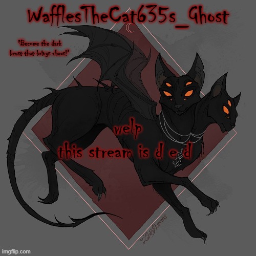 . | welp
this stream is d e d | made w/ Imgflip meme maker
