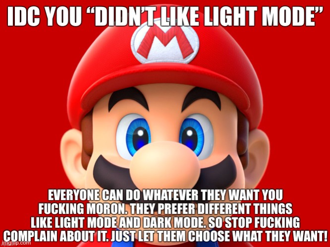 idc you “didn’t like light mode” Mario | image tagged in idc you didn t like light mode mario | made w/ Imgflip meme maker