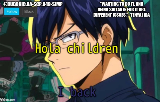 Hola children; I back | image tagged in bubonics iida tempo | made w/ Imgflip meme maker