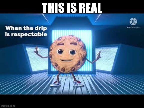 They made an ad on it | THIS IS REAL | image tagged in drip ahoy | made w/ Imgflip meme maker