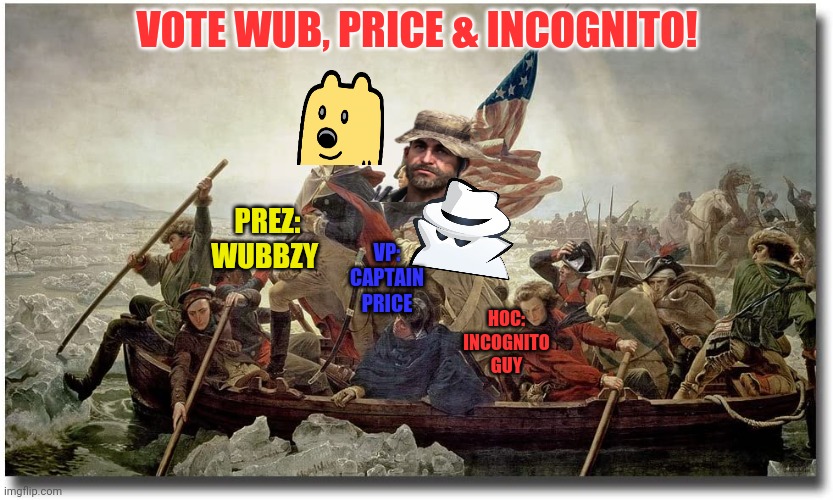 Vote Wub or we'll break yer tub! | VOTE WUB, PRICE & INCOGNITO! PREZ: WUBBZY; VP: CAPTAIN PRICE; HOC: INCOGNITO GUY | image tagged in imgflip,presidential race,wubbzy,im making propaganda,for all my friends,just ask | made w/ Imgflip meme maker