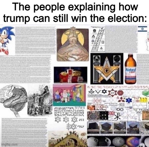 a | The people explaining how trump can still win the election: | image tagged in epic | made w/ Imgflip meme maker